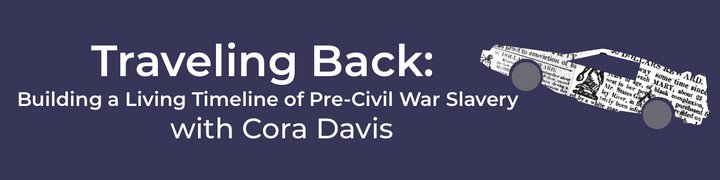 Traveling Back: Building a Living Timeline of Pre-Civil War Slavery